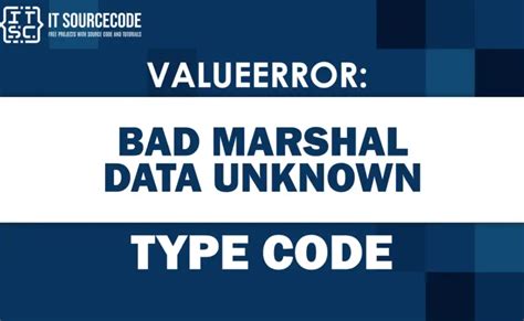 Fixing Code Error: Resolving Unknown Type Code in Bad Marshal Data